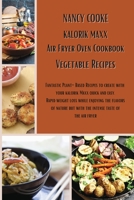 Kalorik Maxx Air Fryer Oven Cookbook: Vegetable Recipes: Fantastic Plant-Based Recipes to Create With Your Kalorik Maxx Quick and Easy. Rapid Weight Loss While Enjoying The Flavors of Nature But With  191402639X Book Cover