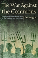 The War against the Commons: Dispossession and Resistance in the Making of Capitalism 168590016X Book Cover