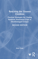 Reaching the Unseen Children: Practical Strategies for Closing Stubborn Attainment Gaps in Disadvantaged Groups 1032905182 Book Cover