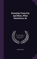 Proverbs from Far and Near, Wise Sentences, &c 1145899404 Book Cover