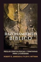 Razonamiento Biblico: Reglas cristologicas y trinitarias para la exegesis (Fundamentos para la interpretación historica) (Spanish Edition) 612509927X Book Cover