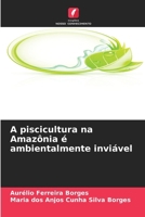 A piscicultura na Amazônia é ambientalmente inviável 6209071325 Book Cover