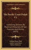 The Pacific Coast Pulpit V1: Containing Sermons By Prominent Preachers Of San Francisco And Vicinity 1167220919 Book Cover