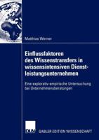 Einflussfaktoren Des Wissenstransfers in Wissensintensiven Dienstleistungsunternehmen: Eine Explorativ-Empirische Untersuchung Bei Unternehmensberatungen 3824482444 Book Cover