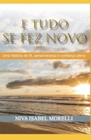 E TUDO SE FEZ NOVO: UMA HISTÓRIA DE FÉ, PERSEVERANÇA E CONFIANÇA PLENA (Portuguese Edition) 6599212069 Book Cover