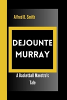 DEJOUNTE MURRAY: A Basketball Maestro's Tale B0CV17CB3M Book Cover