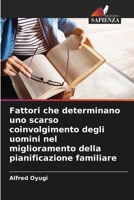 Fattori che determinano uno scarso coinvolgimento degli uomini nel miglioramento della pianificazione familiare 6207363604 Book Cover