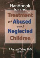 Handbook For The Treatment Of Abused And Neglected Children (Social Work Practice with Children and Families) (Social Work Practice with Children and Families) 0789026775 Book Cover