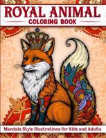 Royal Animal Coloring Book: Mandala Style Illustrations for Kids and Adults B0DRRGX5XZ Book Cover