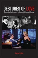 Gestures of Love: Romancing Performance in Classical Hollywood Cinema (SUNY series, Horizons of Cinema) 1438465521 Book Cover