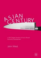 Asian Century… on a Knife-edge: A 360 Degree Analysis of Asia's Recent Economic Development 9811071810 Book Cover