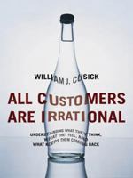 All Customers Are Irrational: Understanding What They Think, What They Feel, and What Keeps Them Coming Back 0814414214 Book Cover