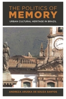 The Politics of Memory: Urban Cultural Heritage in Brazil 1538148137 Book Cover