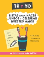 Tú y yo. Listas para hacer juntos y celebrar nuestro amor.: Un regalo para parejas para rellenar juntos. Regalo para novios. Regalo de aniversario, cumpleaños, San Valentín... 9189848128 Book Cover