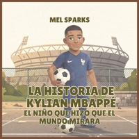 La historia de Kylian Mbappé: El Niño Que Hizo Que el Mundo Mirara (Biografía de Triunfadores Para Niños Serie 2) (Spanish Edition) B0H5392J26 Book Cover