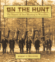 On the Hunt: The History of Deer Hunting in Wisconsin 087020405X Book Cover