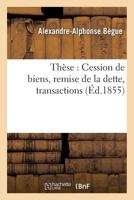 Thèse: Cession de Biens, Remise de la Dette, Transactions 2013542348 Book Cover