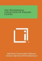 The Wetherfield Collection of English Clocks 1258588161 Book Cover