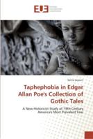 Taphephobia in Edgar Allan Poe's Collection of Gothic Tales 6202262680 Book Cover