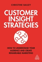 Customer Insight Strategies: How to Understand Your Audience and Create Remarkable Marketing 1789662508 Book Cover