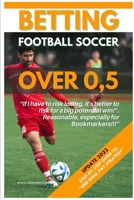 Betting Football Soccer Over 0,5: STEP-BY-STEP GUIDE TO “ONE GOAL PAY STRATEGY” B0BZFG3R46 Book Cover
