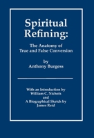 Spiritual Refining: The Anatomy of True and False Conversion 0964180359 Book Cover