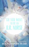 So You Want to Be an O.R. Nurse 1625100396 Book Cover