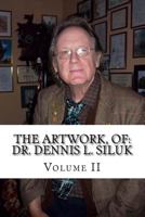 The Artwork, of: Dr. Dennis L. Siluk: Volume II 1983838918 Book Cover