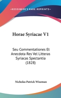 Horae Syriacae V1: Seu Commentationes Et Anecdota Res Vel Litteras Syriacas Spectantia (1828) 1166181731 Book Cover