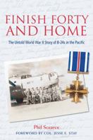 Finish Forty and Home: The Untold World War II Story of B-24s in the Pacific 1574413163 Book Cover