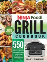 Ninja Foodi Grill Cookbook: 550 Easy, Healthy & Delicious Recipes for Indoor Grilling and Air Frying Perfection 1638100446 Book Cover