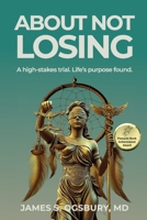 About Not Losing: A high-stakes trial. Life's purpose found. 1954102313 Book Cover