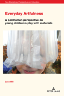 Everyday Artfulness: A posthuman perspective on young children’s play with materials 1800797842 Book Cover