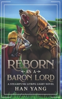 Reborn as a Baron Lord: (A Steampunk LITRPG Light Novel) (The Steampunk World of Gearnix) B0FH52KG6C Book Cover