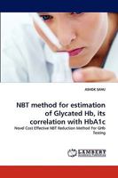 NBT method for estimation of Glycated Hb, its correlation with HbA1c: Novel Cost Effective NBT Reduction Method For GHb Testing 3838368274 Book Cover