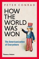 How the World Was Won: The Americanization of Everywhere 0500252084 Book Cover