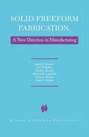 Solid Freeform Fabrication: A New Direction in Manufacturing 0792398343 Book Cover