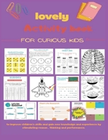 Lovely activity book for curious kids: A Fun Kid Workbook and activity book For Learning, Coloring, Maths , Story book , Science & mental health ... than 100 interesting Activities Workbook Game B08CWBFCJD Book Cover
