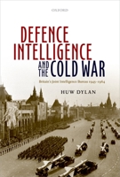 Defence Intelligence and the Cold War: Britain's Joint Intelligence Bureau 1945-1964 0199657025 Book Cover