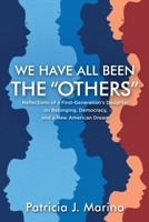 We Have All Been the Others: Reflections of a First Generation's Daughter on Belonging, Democracy, and a New American Dream 0981627897 Book Cover