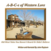 A-B-C's of Western Lore: Old West Tales You Haven't Heard or Didn't Believe B0B8H967LG Book Cover