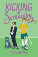 Kicking + Screaming: Abridged B0GQB4R812 Book Cover