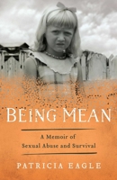 Being Mean: A Memoir of Sexual Abuse and Survival 1631525190 Book Cover