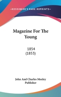 Magazine For The Young: 1854 1167249615 Book Cover