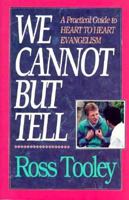 We Cannot But Tell: A Practical Guide to Heart to Heart Evangelism 092754542X Book Cover