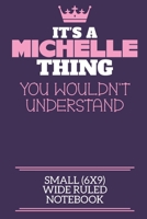 It's A Michelle Thing You Wouldn't Understand Small (6x9) Wide Ruled Notebook: A cute notebook or notepad to write in for any book lovers, doodle writers and budding authors! 1709908661 Book Cover