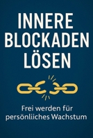 Innere Blockaden lösen: Frei werden für persönliches Wachstum B0DY13G7S9 Book Cover
