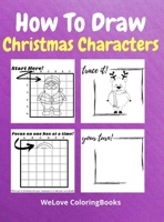 How To Draw Christmas Characters: A Step-by-Step Drawing and Activity Book for Kids to Learn to Draw Cute Stuff How to Draw Christmas and Winter Holiday Things & Characters Easy Step-by-step Drawing 1716417082 Book Cover