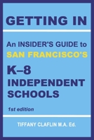 Getting In: An Insider's Guide to San Francisco's K-8 Independent Schools 1667899635 Book Cover