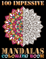 100 Impessive Mandalas Coloring Book: 100 Unique Different Mandala Images Stress Gorgeous Designs and Beautiful Mandalas and Inspirational Quotes for Relaxation, Creativity and Stress Relief 1692672088 Book Cover